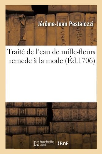 Traité de l'Eau de Mille-Fleurs Remede À La Mode