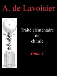 Traité élémentaire de chimie, tome 1: Présenté dans un ordre nouveau et d'après les découvertes modernes; avec Figures