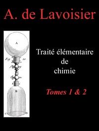 Traité élémentaire de chimie, tomes 1 & 2: Présenté dans un ordre nouveau et d'après les découvertes modernes; avec Figures