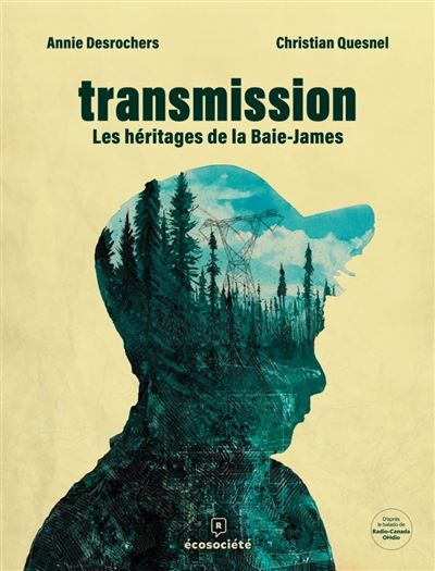 Transmission - Les héritages de la Baie James - Christian Quesnel