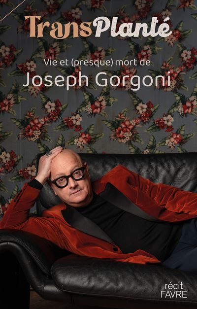 TransPlanté - Vie & (presque) mort de Joseph Gorgoni