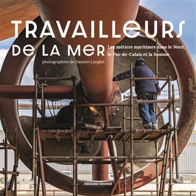 Travailleurs de la mer Les métiers maritimes dans le Nord, le Pas-de-Calais et la Somme