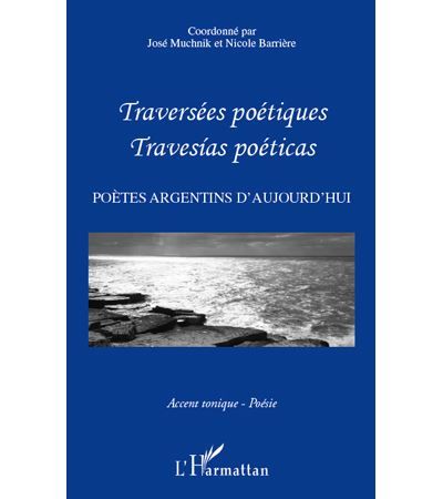 Traversées poétiques - Travesias poéticas Poètes argentins d'aujourd'hui