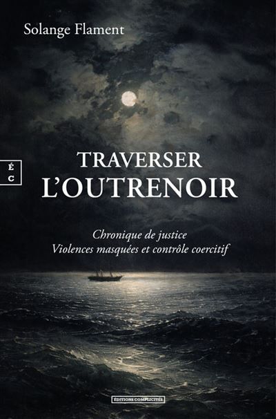 Traverser l’outrenoir Chronique de justice Violences masquées et contrôle coercitif