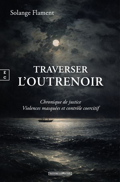 Traverser l'outrenoir Chronique de justice, Violences masquées et contrôle coercitif