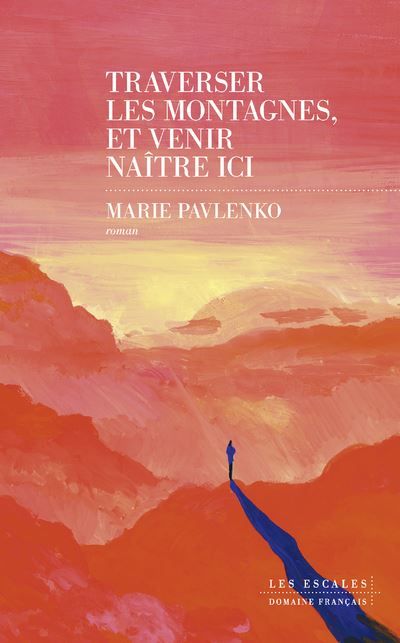 Traverser les montagnes et venir naître ici Nominé pour le Prix du Roman Fnac 2024