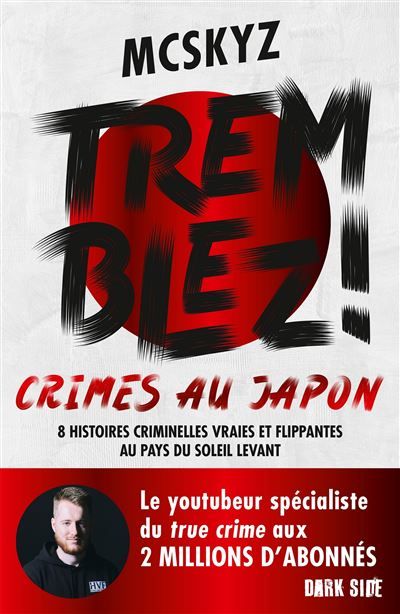 Tremblez ! Crimes au Japon 8 histoires criminelles vraies et flippantes au pays du soleil levant