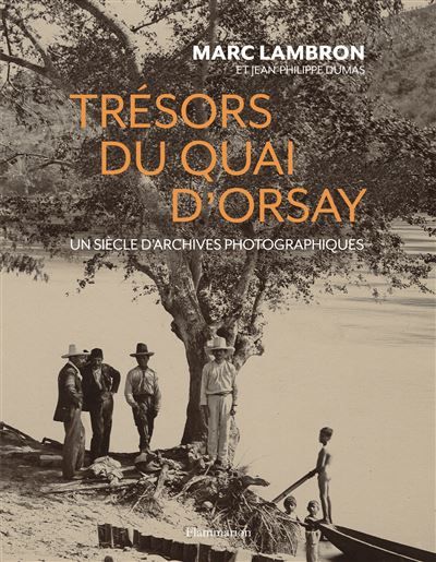 Trésors du Quai d'Orsay Un siècle d'archives photographiques