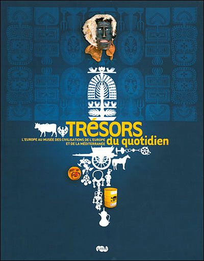 Tresors du quotidien - l'europe. Au musee des civilisations de l'europe et de la mediterranee