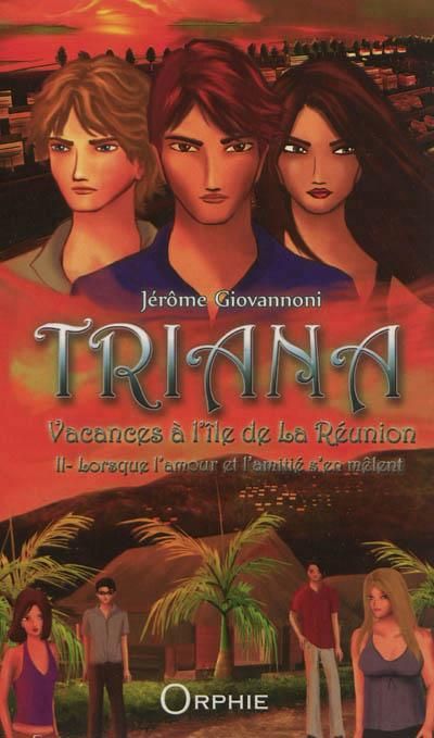 Triana : vacances à l'île de La Réunion Lorsque l'amour et l'amitié s'en mêlent