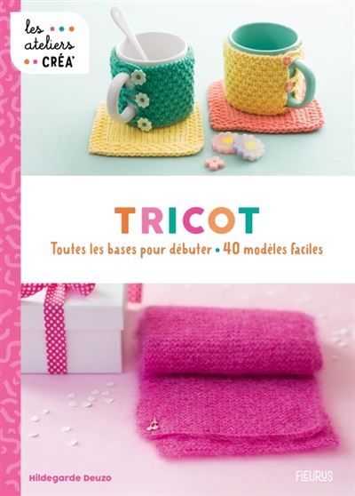 Tricot Toutes les bases pour débuter - 40 modèles faciles