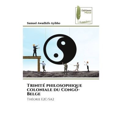 Trinité philosophique coloniale du Congo-Belge Théorie E2C/SA2