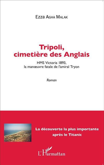 Tripoli, cimetière des Anglais HMS Victoria 1893, la manoeuvre fatale de l'amiral Tryon - Roman