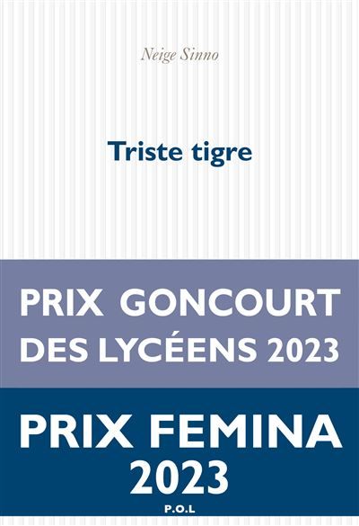Triste tigre Prix Goncourt des lycéens 2023, Prix Femina 2023, Prix Le Monde 2023, Prix Les Inrockuptibles 2023