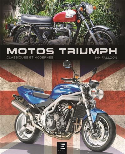 Triumph classiques et modernes - motos Triumph 80 ans de modèles classiques et modernes