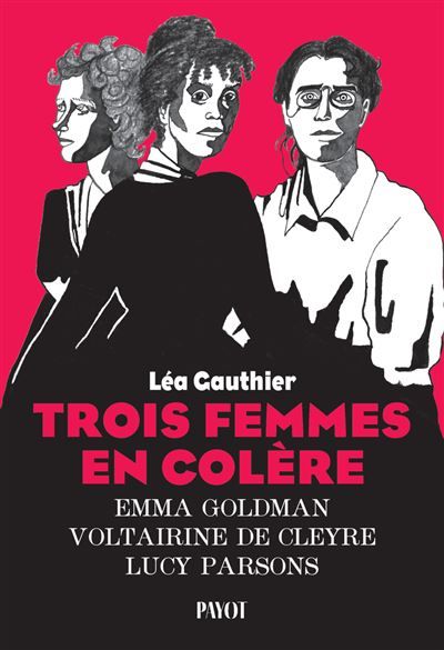 Trois femmes en colère Emma Goldman, Voltairine de Cleyre, Lucy Parsons