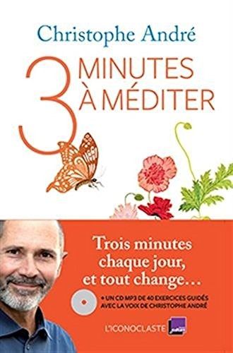 Trois Minutes à méditer [ 3 minutes a mediter - trois minutes chaque jour - et tout change ] (French Edition)