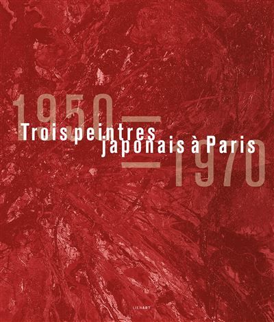 Trois peintres japonais à Paris, 1950-1970 Edition bilingue français-anglais