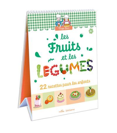 Trop bon ! Les fruits et les légumes 22 recettes pour les enfants