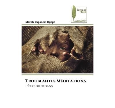 Troublantes Méditations L'Être du dedans