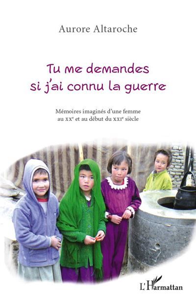 Tu me demandes si j'ai connu la guerre Mémoires imaginés d'une femme au XXeme et au début du XXIeme siècle