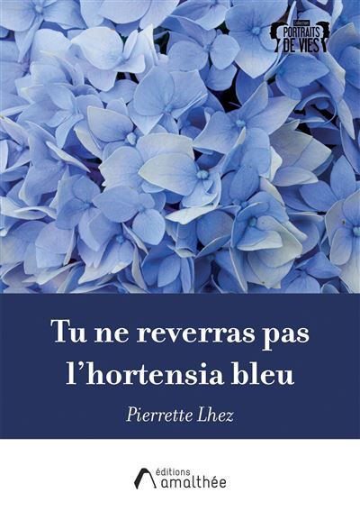 Tu ne reverras pas l'hortensia bleu Lettre posthume