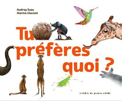 Tu préfères quoi ? Petite anatomie animale - Audrey Suau