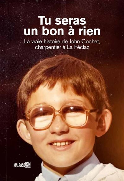 Tu seras un bon a rien La vraie histoire de John Cochet, charpentier à La Féclaz