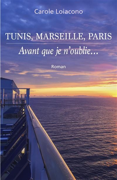 Tunis, Marseille, Paris Avant que je n'oublie...