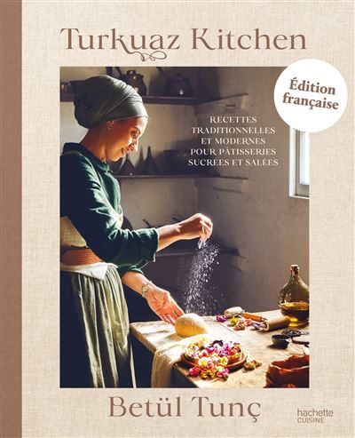 Turkuaz Kitchen Recettes traditionnelles et modernes pour pâtisseries sucrées et salées