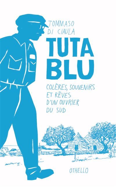 Tuta Blu (Colère, souvenirs et rêves d'un ouvrier du sud)