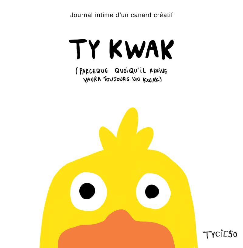 TY KWAK - Journal intime d'un canard créatif: Par Tycieso, artiste des réseaux - canard - humour - activités - fun facts - coloriages - mini BD