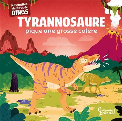 Tyrannosaure pique une grosse colère Mes petites histoires de dinos