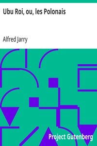Ubu Roi, ou, les Polonais