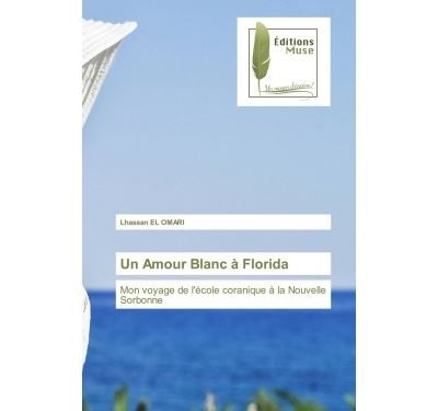 Un Amour Blanc à Florida Mon voyage de l'école coranique à la Nouvelle Sorbonne