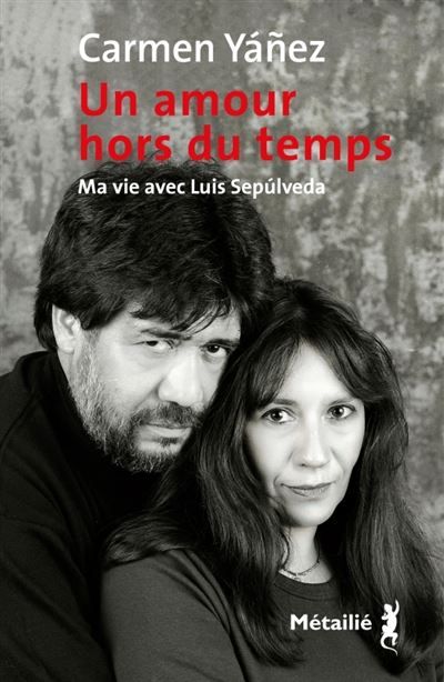 Un amour hors du temps Ma vie avec Luis Sepulveda
