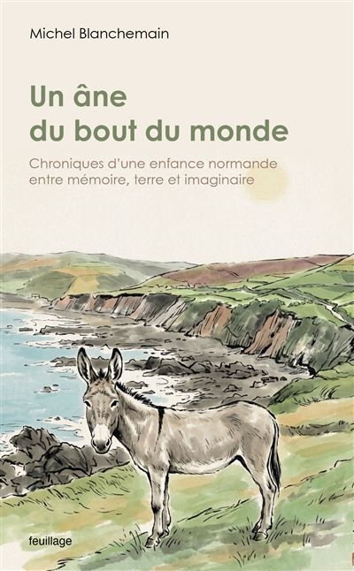 Un âne du bout du monde Chroniques d’une enfance normande entre mémoire, terre et imaginaire