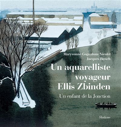 Un aquarelliste voyageur   ellis zbinden Un enfant de la Jonction