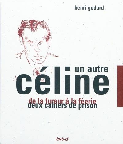 Un autre Céline De la fureur à la féerie, Deux cahiers de prison.