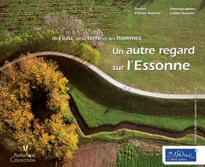 Un autre regard sur l'essonne. de l'eau, de la terre et des hommes