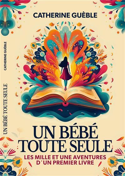 Un bébé toute seule Les mille et une aventures d'un premier livre