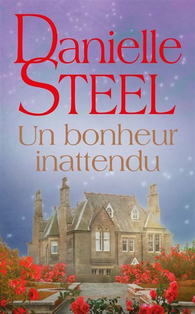 Un bonheur inattendu : roman de Danielle Steel, l'autrice à succès avec plus d'un milliard d'exemplaires vendus à travers le monde