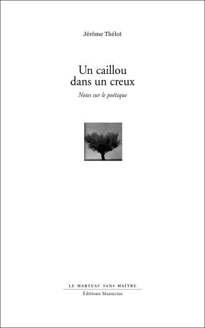 Un caillou dans un creux - notes sur le poetique Notes sur le poétique