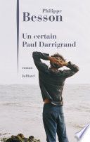 Couverture de Un certain Paul Darrigrand par Philippe Besson