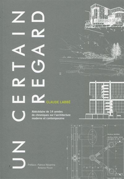 Un certain regard Abécédaire de 14 années de chroniques sur l'architecture moderne et contemporaine.