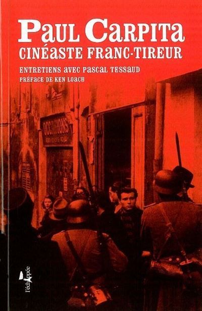Un cinéaste franc-tireur Entretiens avec Paul Carpita