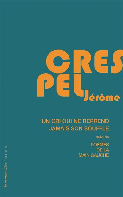 Un cri ne reprend jamais son souffle Suivi de Poèmes de la main gauche