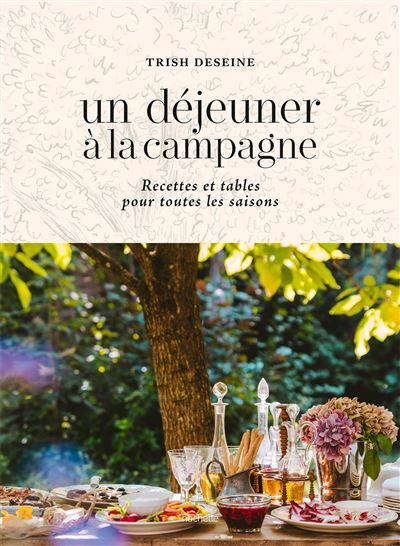 Un déjeuner à la campagne Recettes et tables pour toutes les saisons