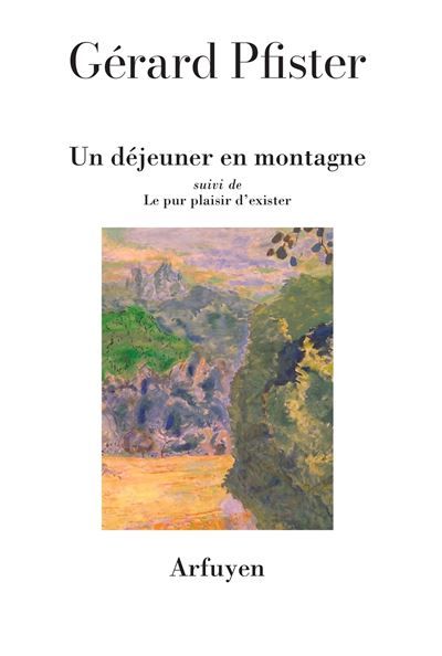Un déjeuner en montagne Suivi de Le pur plaisir d'exister