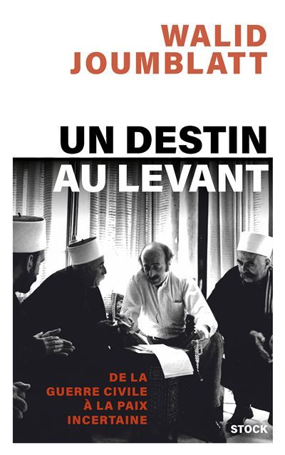 Un destin au Levant De la guerre civile à la paix incertaine